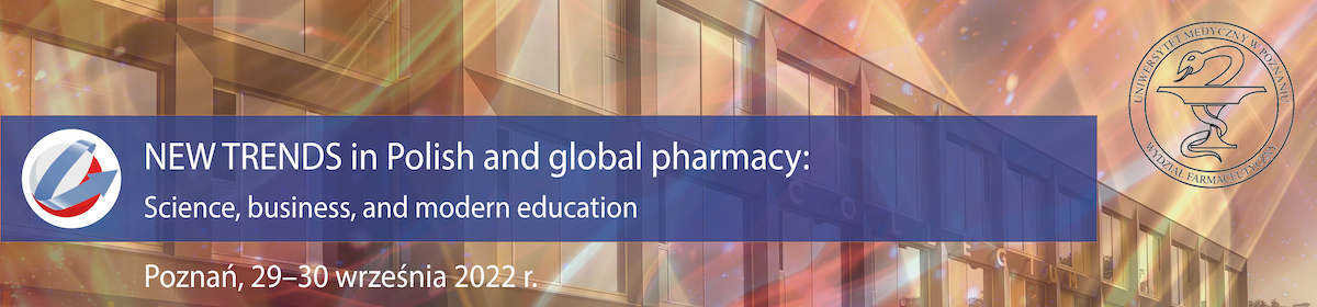 Międzynarodowa Konferencja Naukowo-Szkoleniowa - NEW TRENDS in Polish and global pharmacy: Science, business, and modern education; 